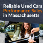 Discover the Wide Range of Reliable Used Cars at Performance Sales Inc in Massachusetts