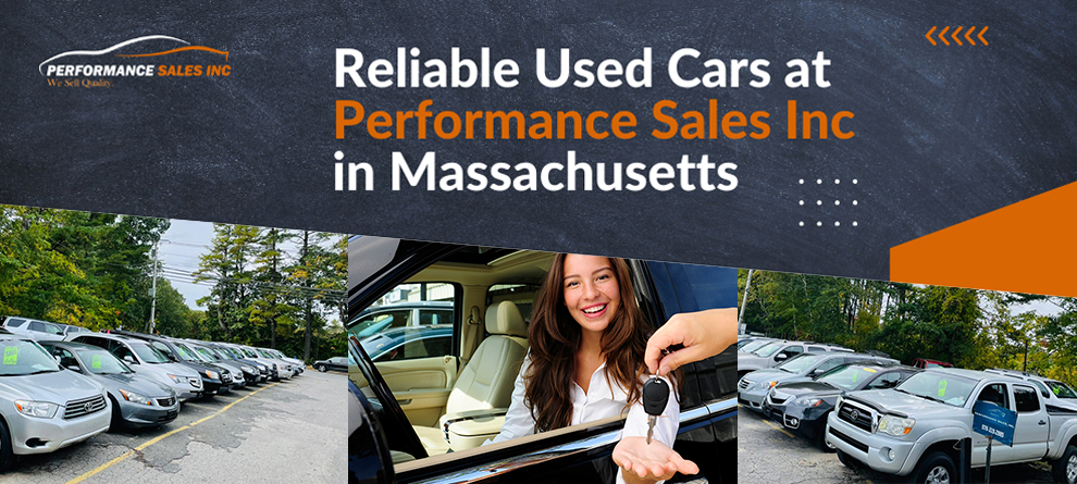 Discover the Wide Range of Reliable Used Cars at Performance Sales Inc in Massachusetts