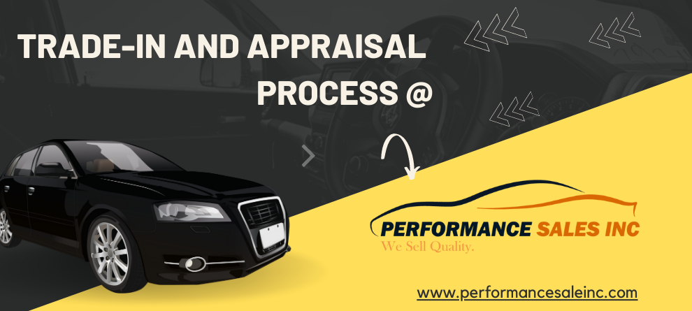 Streamline Your Car Selling Experience with the Trade-in and Appraisal Process at Performance Sales Inc